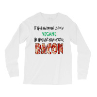 God Created Bacon Quote Long Sleeve Shirts | Artistshot