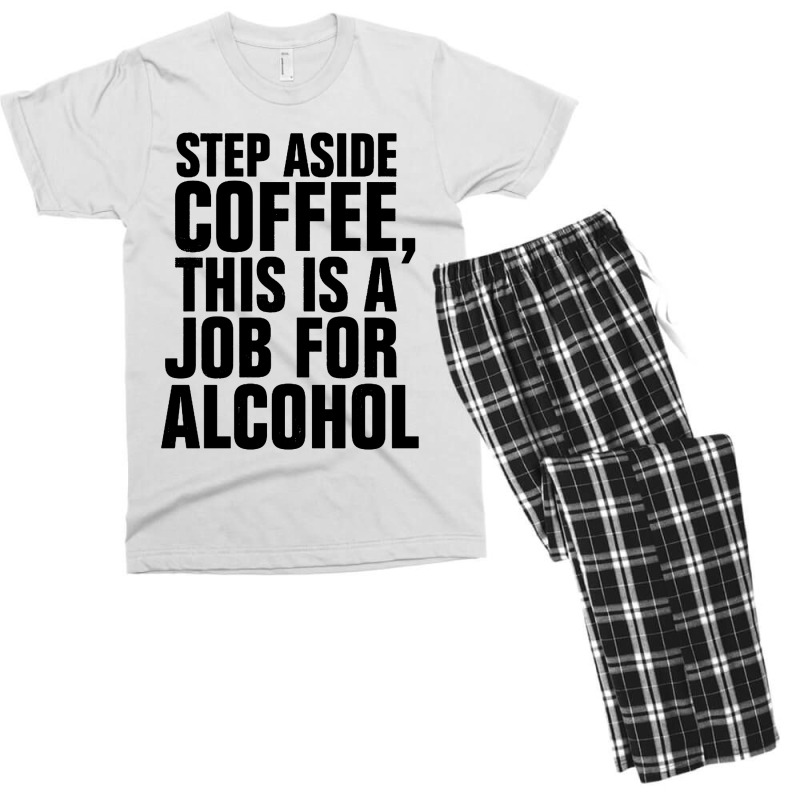 Step Aside Coffee This Is A Job For Alcohol Men's T-shirt Pajama Set by Roketz | Artistshot