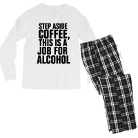 Step Aside Coffee This Is A Job For Alcohol Men's Long Sleeve Pajama Set | Artistshot