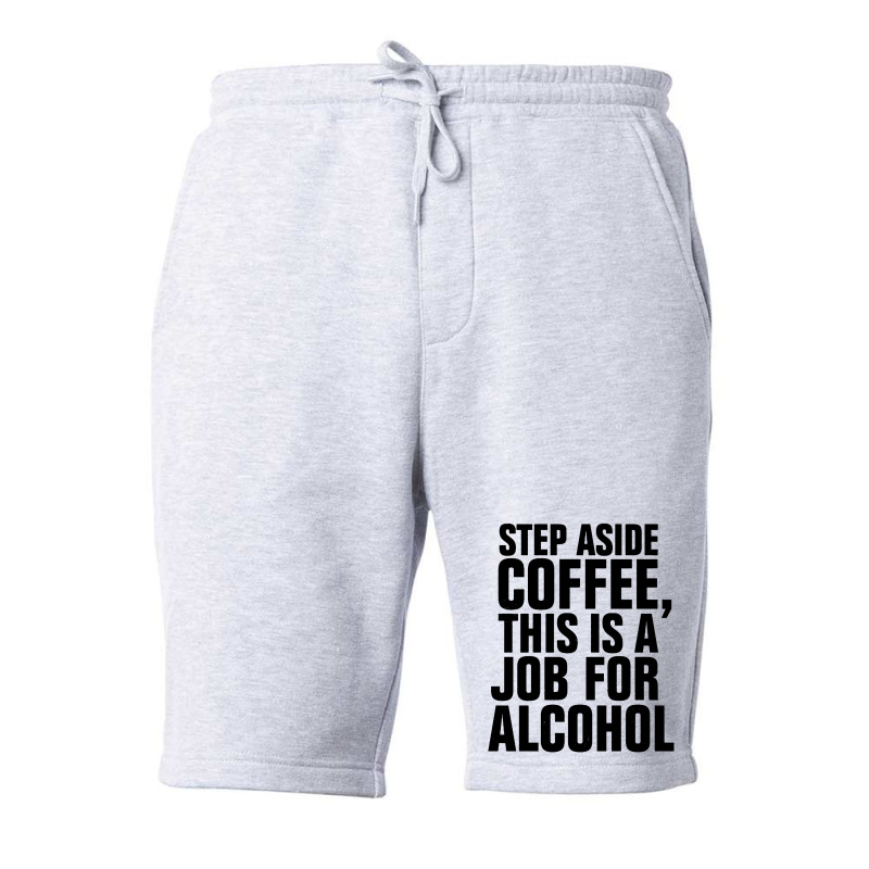 Step Aside Coffee This Is A Job For Alcohol Fleece Short by Roketz | Artistshot