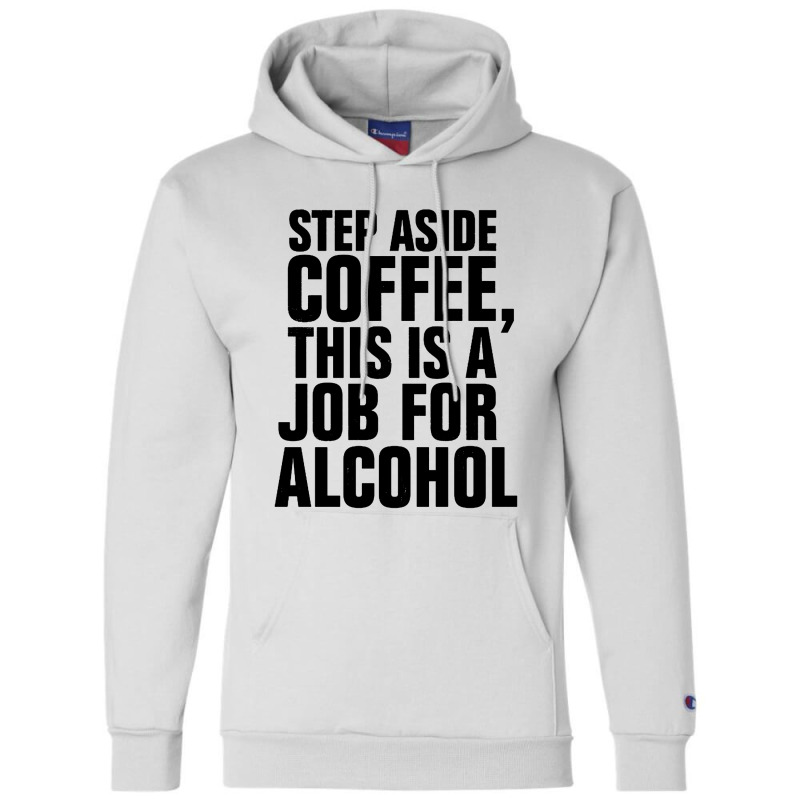 Step Aside Coffee This Is A Job For Alcohol Champion Hoodie by Roketz | Artistshot