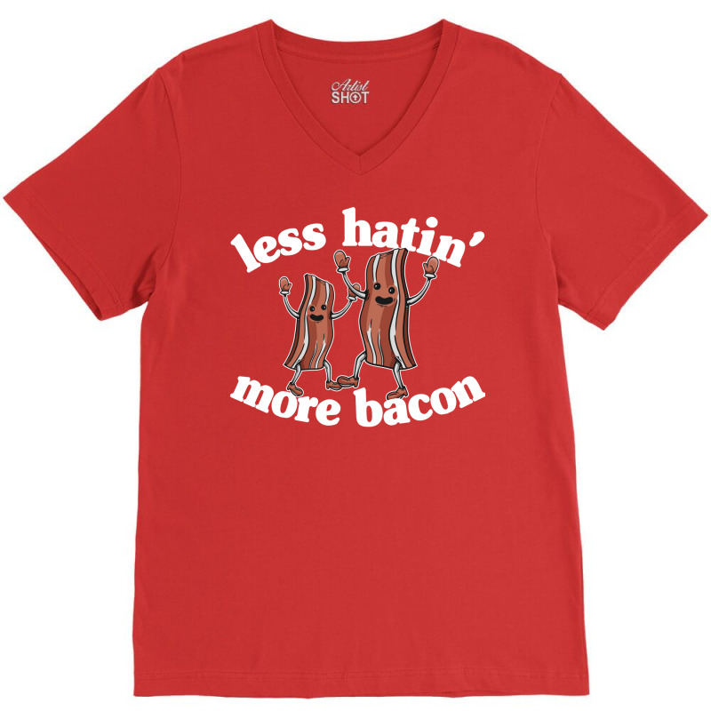 Less Hatin More Bacon Funny Breakfast Lover Gift S V-neck Tee | Artistshot