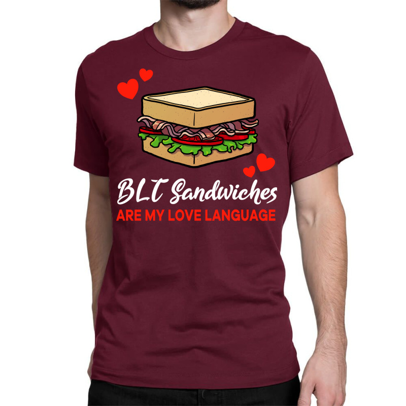 Blt Sandwiches Are My Love Language Funny Nature Classic T-shirt by naaszvuturo0 | Artistshot