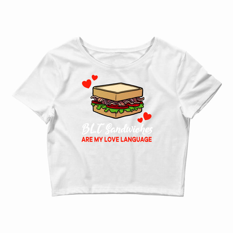 Blt Sandwiches Are My Love Language Funny Nature Crop Top by naaszvuturo0 | Artistshot