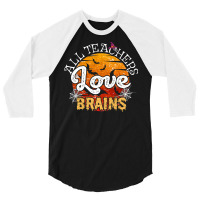 All Teachers Love Brains Halloween Humor Zombie Pun Funny School Party 3/4 Sleeve Shirt | Artistshot