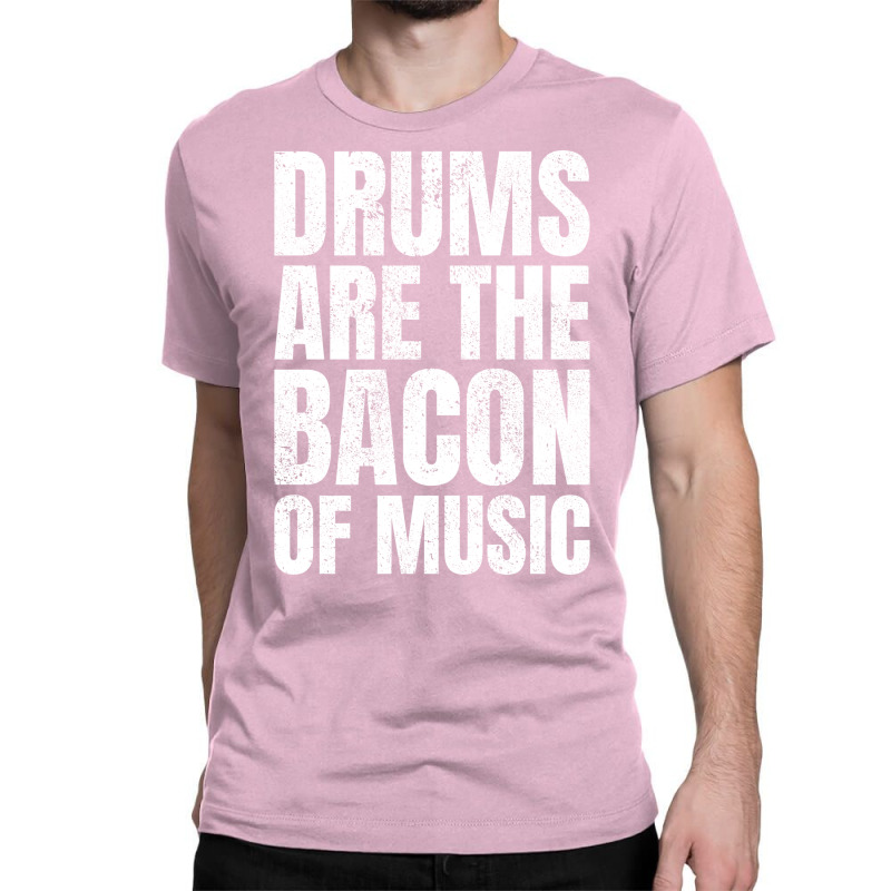 Drums Are The Bacon Of Music Aesthetic Classic T-shirt | Artistshot