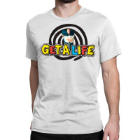 Get A Life Classic T-shirt | Artistshot