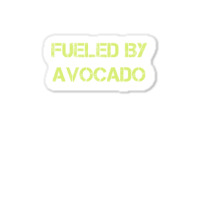 Fueled By Avocado For Avocado Lovers Sticker | Artistshot