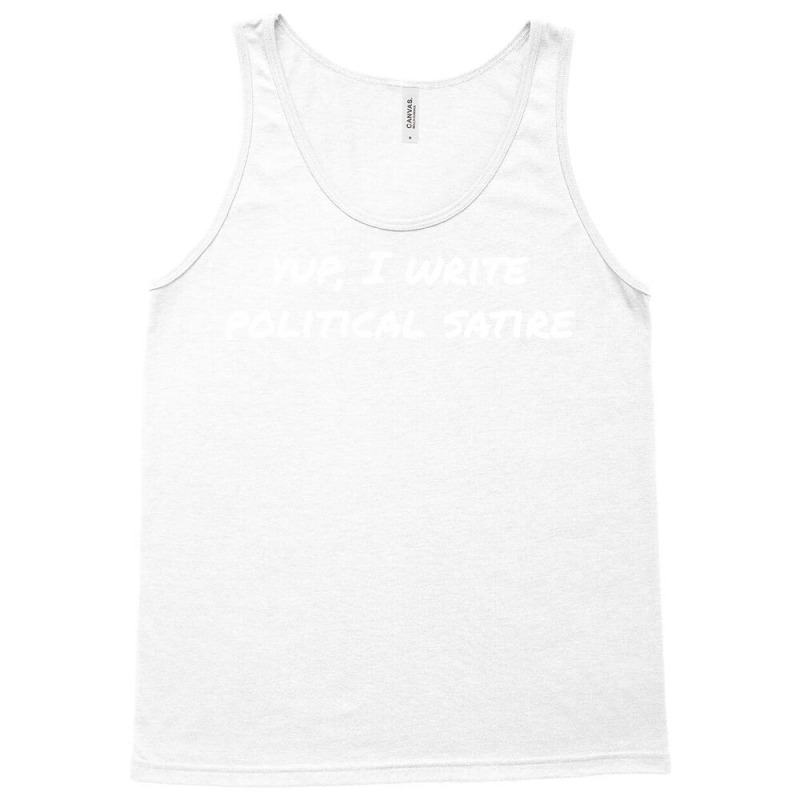 Yup I Write Political Satire Tumblr Tank Top by otnoscleder8 | Artistshot