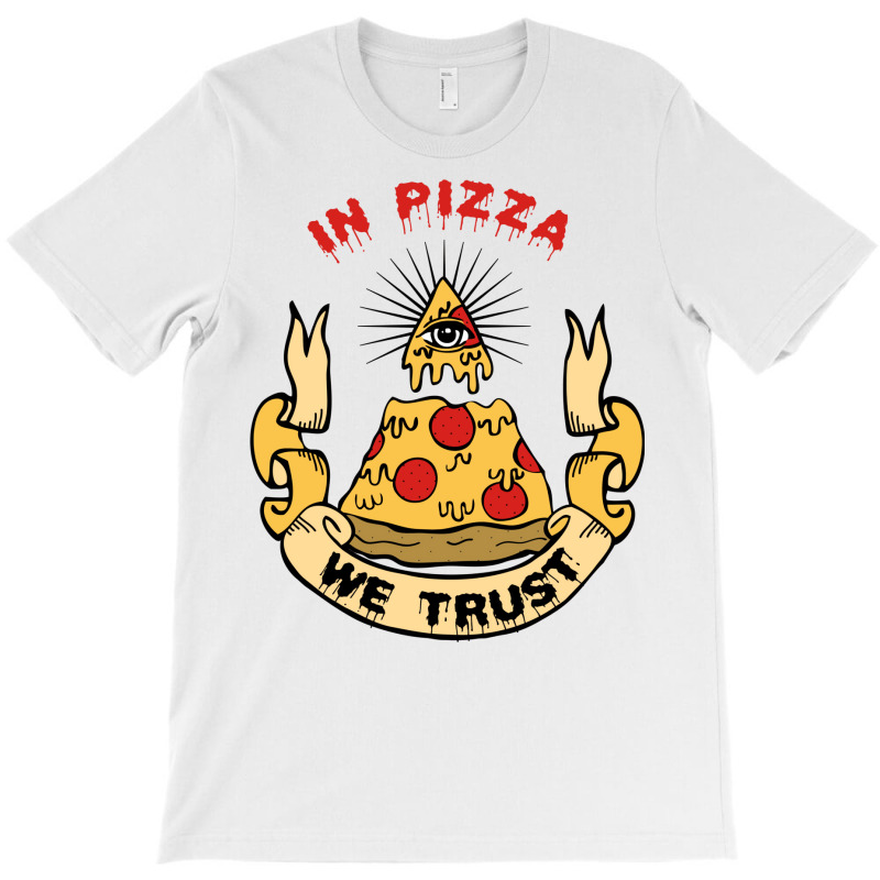 In Pizza We Trust T-Shirt by krasoncronand | Artistshot