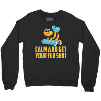 Funny Bee Calm Get Your Flu Shot Cool Love Vaccina Crewneck Sweatshirt | Artistshot