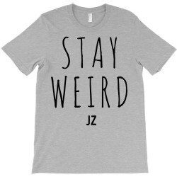 Juanpa Zurita Stay Weird T-Shirt | Artistshot