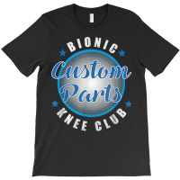 Bionic Knee Club Custom Parts Funny Replacement Sa T-shirt | Artistshot