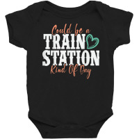 Could Be A Train Station Kind Of Day T Shirt Baby Bodysuit | Artistshot