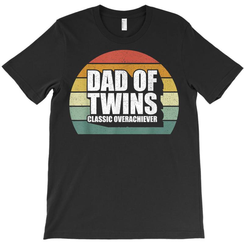 Dad Of Twins Shirt Classic Overachiever Funny Gift T-shirt | Artistshot