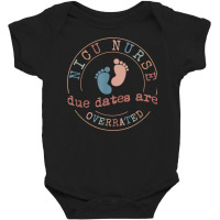 Cute Neonatal Nurse Due Dates Are Overrated Nicu T Baby Bodysuit | Artistshot