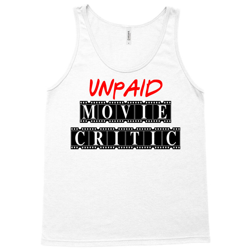 Unpaid Movie Critic Tank Top by cuaylaaarzoa | Artistshot