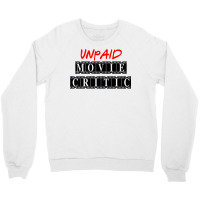 Unpaid Movie Critic Crewneck Sweatshirt | Artistshot