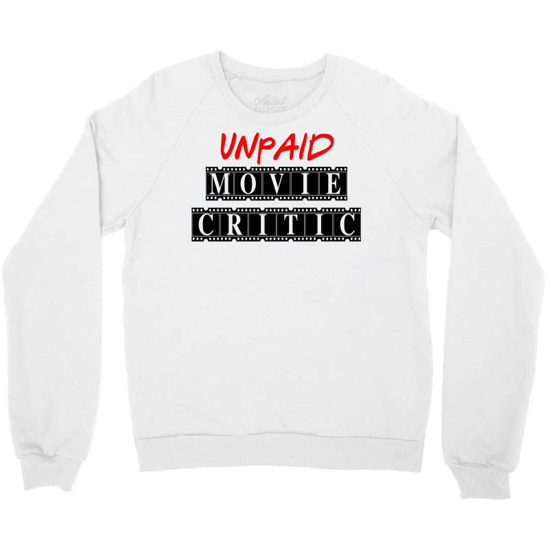 Unpaid Movie Critic Crewneck Sweatshirt by cuaylaaarzoa | Artistshot