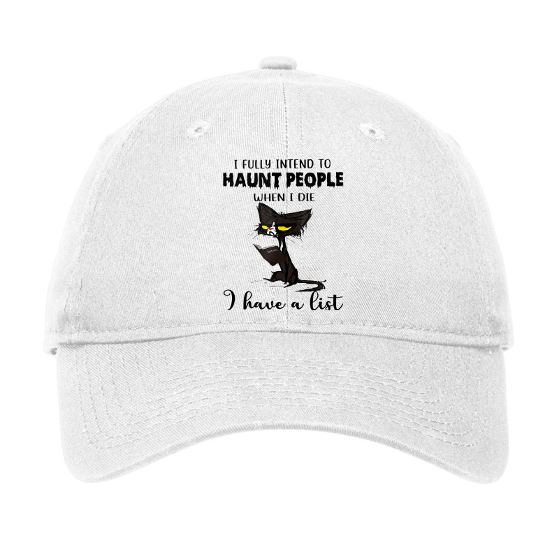 Funny Cat I Fully Intend To Haunt People When I Di Adjustable Cap by terrilyn | Artistshot