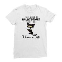 Funny Cat I Fully Intend To Haunt People When I Di Ladies Fitted T-shirt | Artistshot