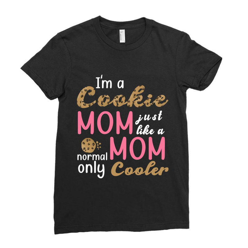 Trending I'm A Cookie Mom Just Like A Normal Mom O Ladies Fitted T-Shirt by francismichaelj | Artistshot