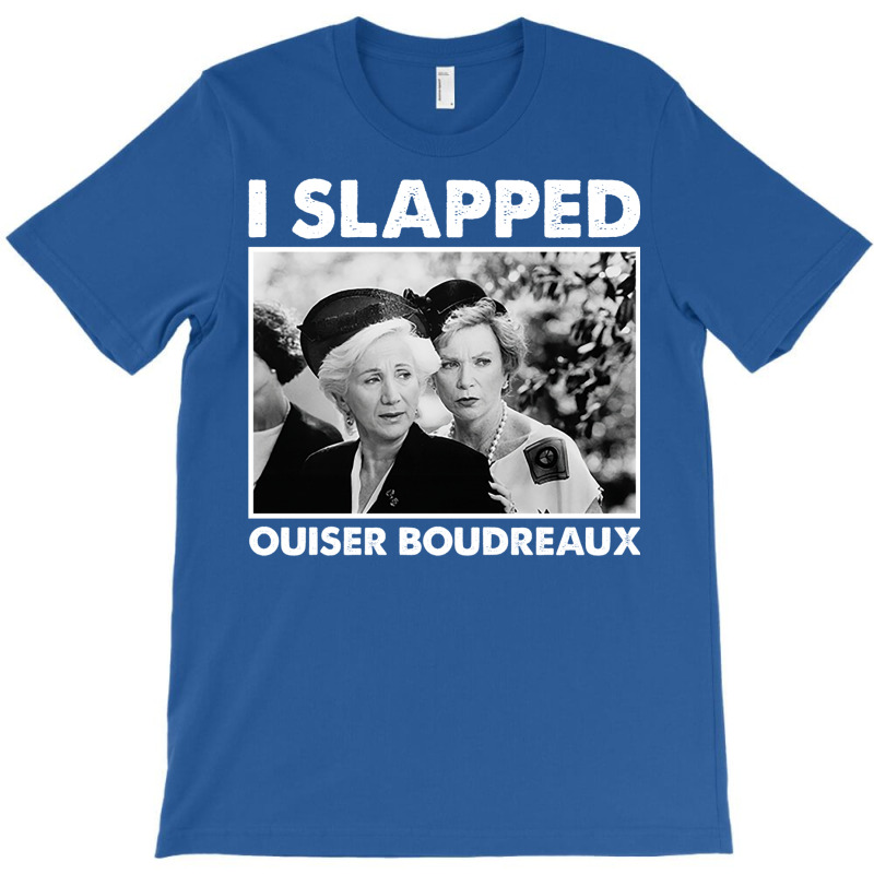 Classic Steel Magnolias I Slapped Ouiser Boudreaux T-shirt | Artistshot