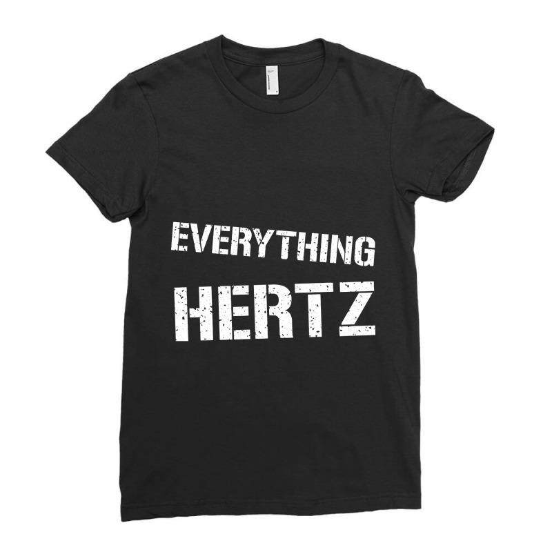 Limited Edition Everything Hertz Funny Sound Engin Ladies Fitted T-Shirt by baileyjohn2 | Artistshot