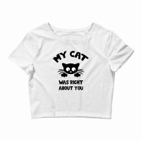 My Cat Was Right About You Crop Top | Artistshot