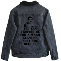 You Can Trouble Me For A Warm Glass Of Shut The He Unisex Sherpa-lined Denim Jacket | Artistshot