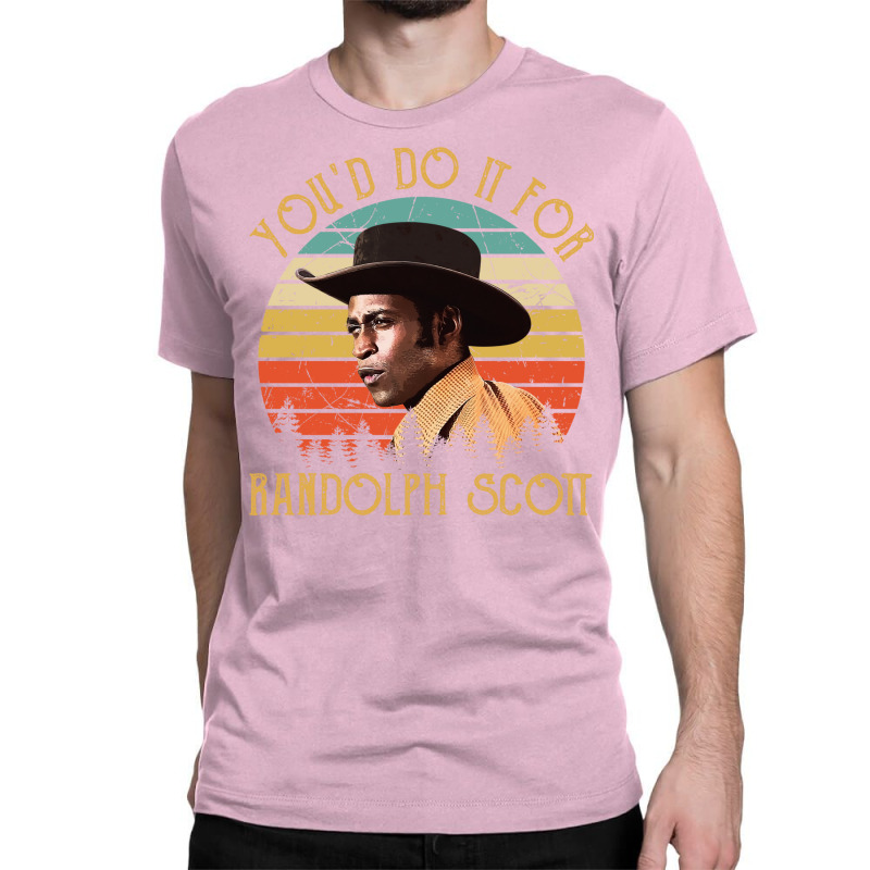 You'd Do It For Randolph Scott Vintage Classic T-shirt by cuaylaaarzoa | Artistshot