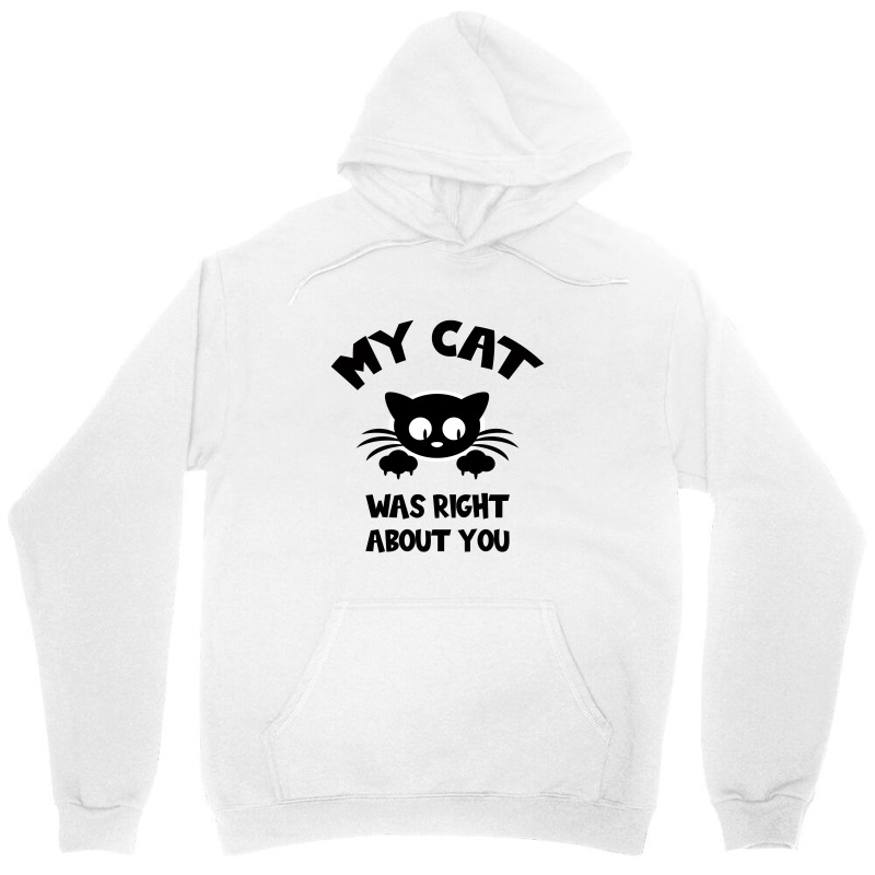 My Cat Was Right About You Unisex Hoodie by Bettercallsaul | Artistshot