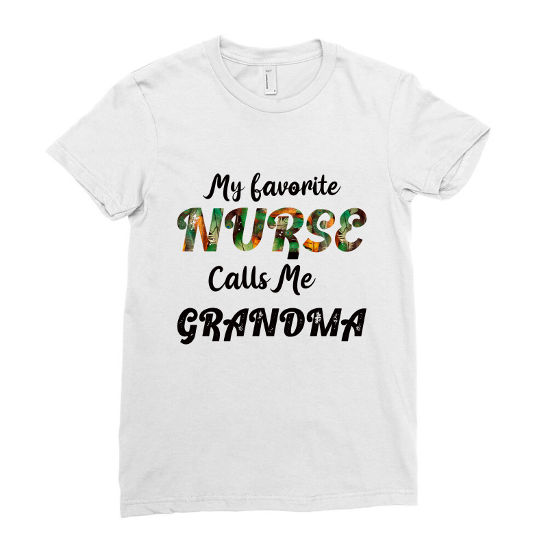 My Favorite Nurse Calls Me Grandma Ladies Fitted T-shirt | Artistshot