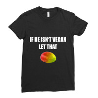 Trending If He Isn't Vegan Let That Mango Ladies Fitted T-shirt | Artistshot