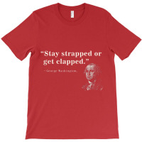 Funny 2nd Amendment Stay Strapped Or Get Clapped T-shirt | Artistshot