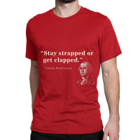 Funny 2nd Amendment Stay Strapped Or Get Clapped Classic T-shirt | Artistshot