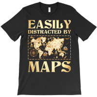 Easily Distracted By Maps   Cartography Geographer T-shirt | Artistshot