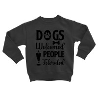 Dogs Welcomed People Tolerated Toddler Sweatshirt | Artistshot