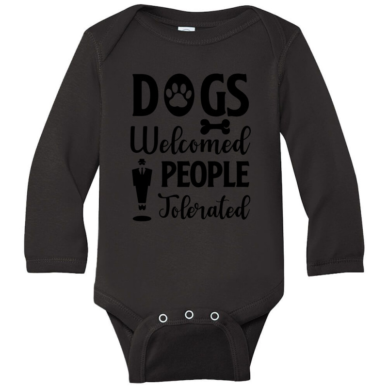 Dogs Welcomed People Tolerated Long Sleeve Baby Bodysuit | Artistshot