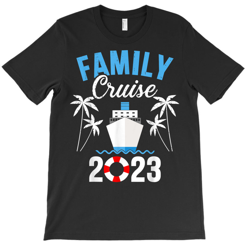 Family Cruise 2023 For Cruising Ship Vacation T Sh T-shirt | Artistshot