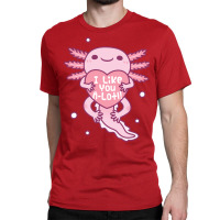 Cute Axolotl I Like You A Lotl Funny Pun Love Classic T-shirt | Artistshot