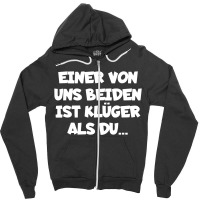 Einer Von Uns Beiden Ist Kluger Als Du Zipper Hoodie | Artistshot