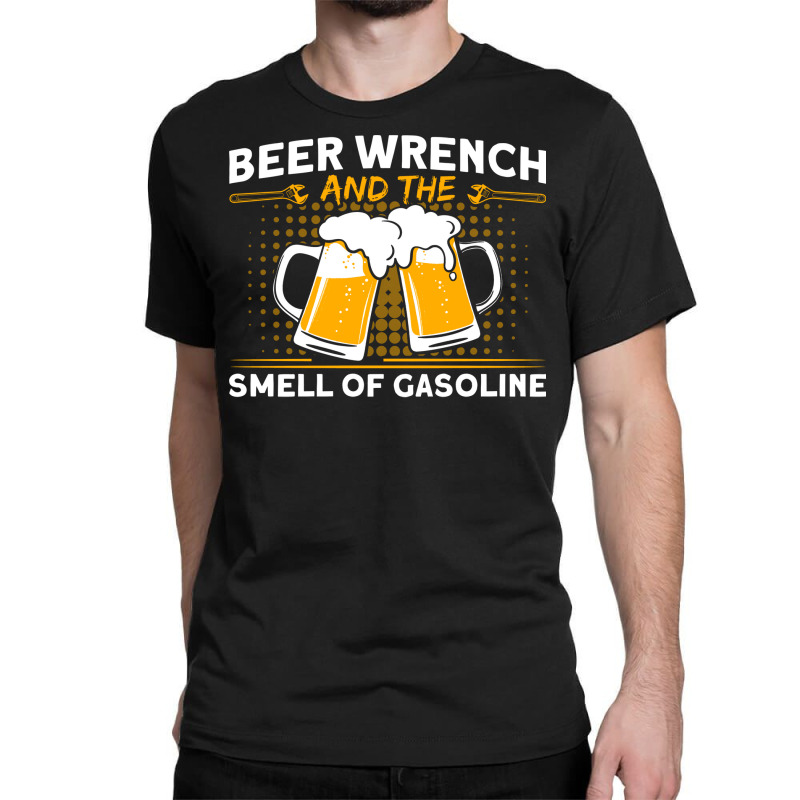 Beer Wrench Smell Of Gasoline Car Mechanic Cute Classic T-shirt | Artistshot