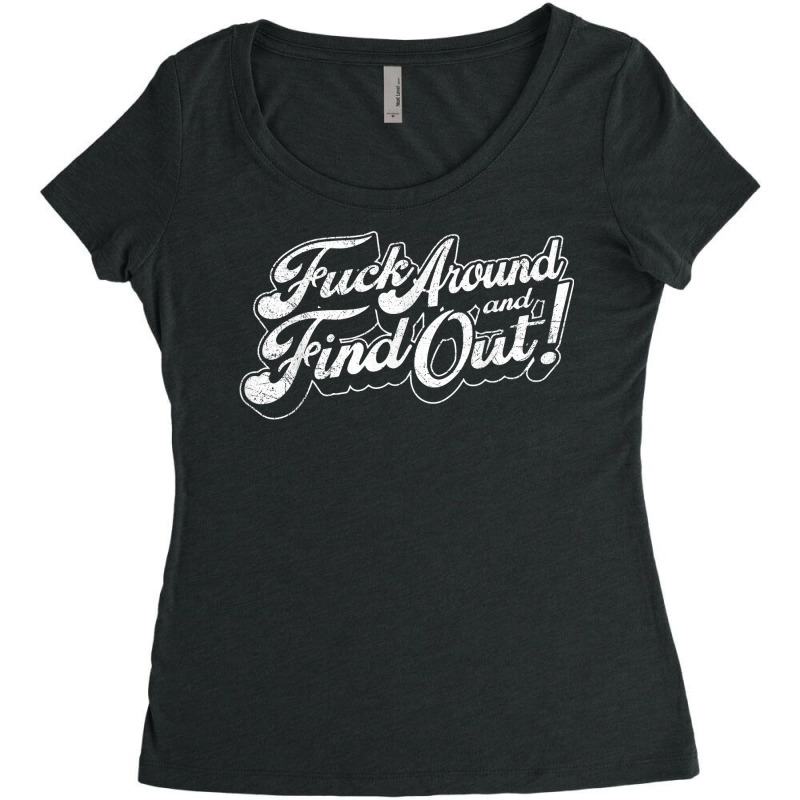 Fuck Around And Find Out T Shirt Women's Triblend Scoop T-shirt by amyot | Artistshot