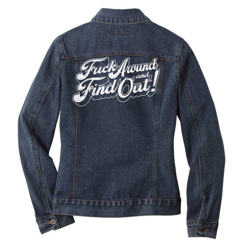 Fuck Around And Find Out T Shirt Ladies Denim Jacket by amyot | Artistshot