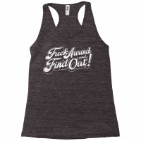 Fuck Around And Find Out T Shirt Racerback Tank | Artistshot