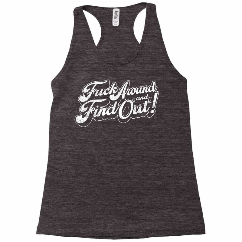 Fuck Around And Find Out T Shirt Racerback Tank by amyot | Artistshot