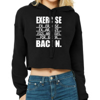 Exercise Eggs Are Sides For Bacon Funny College Cropped Hoodie | Artistshot