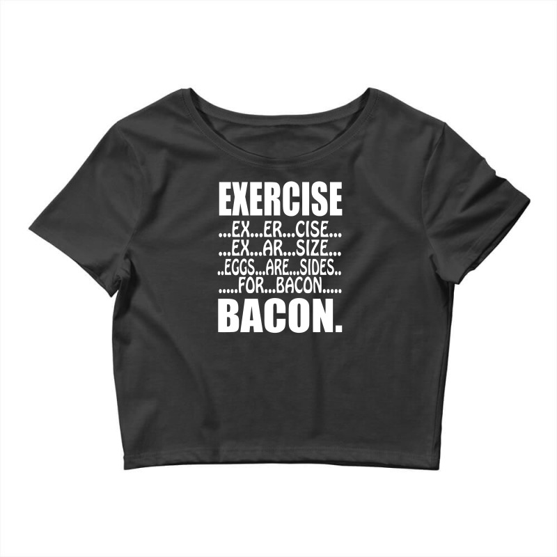 Exercise Eggs Are Sides For Bacon Funny College Crop Top by vanotees | Artistshot