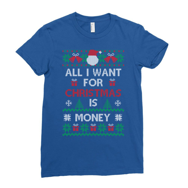 All I Want For Christmas Is Money Trending Ladies Fitted T-Shirt by focantftalewb | Artistshot